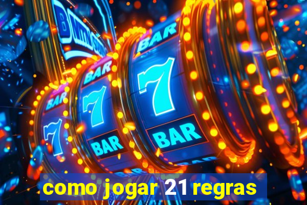 como jogar 21 regras